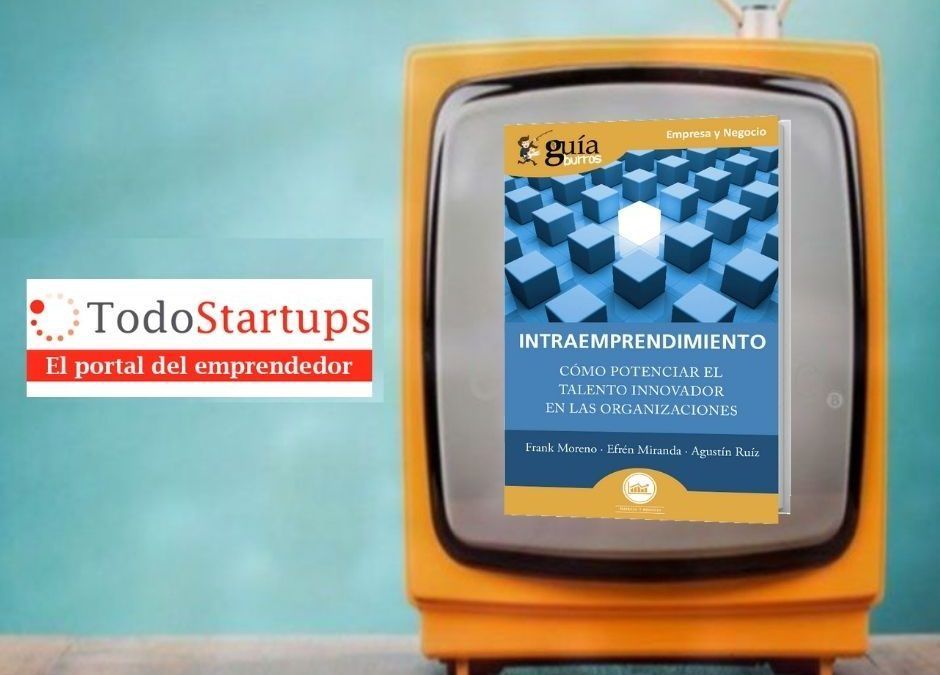 Frank Moreno habla de intraemprendimiento en TodoStartups